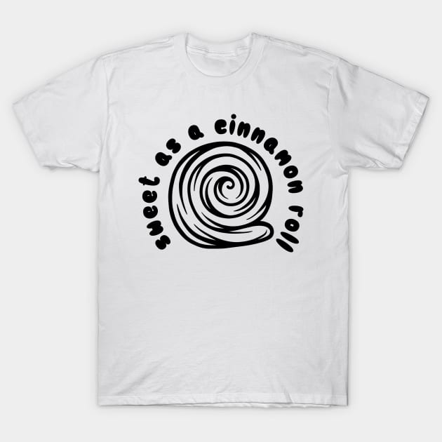 Sweet as a Cinnamon Roll T-Shirt by CollectingMinds